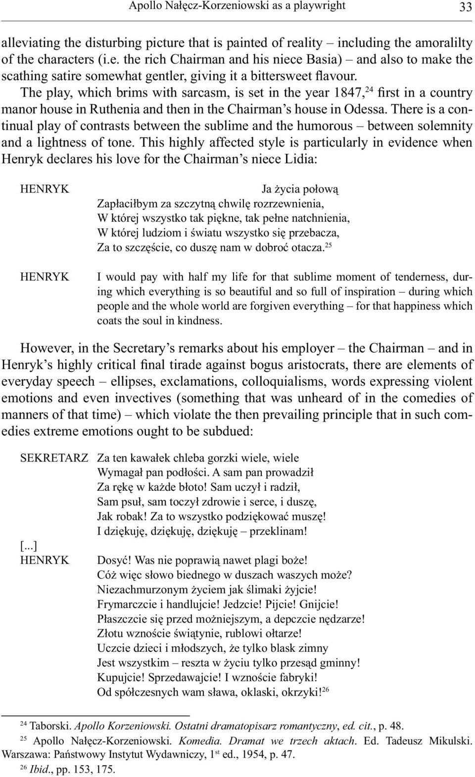 There is a continual play of contrasts between the sublime and the humorous between solemnity and a lightness of tone.