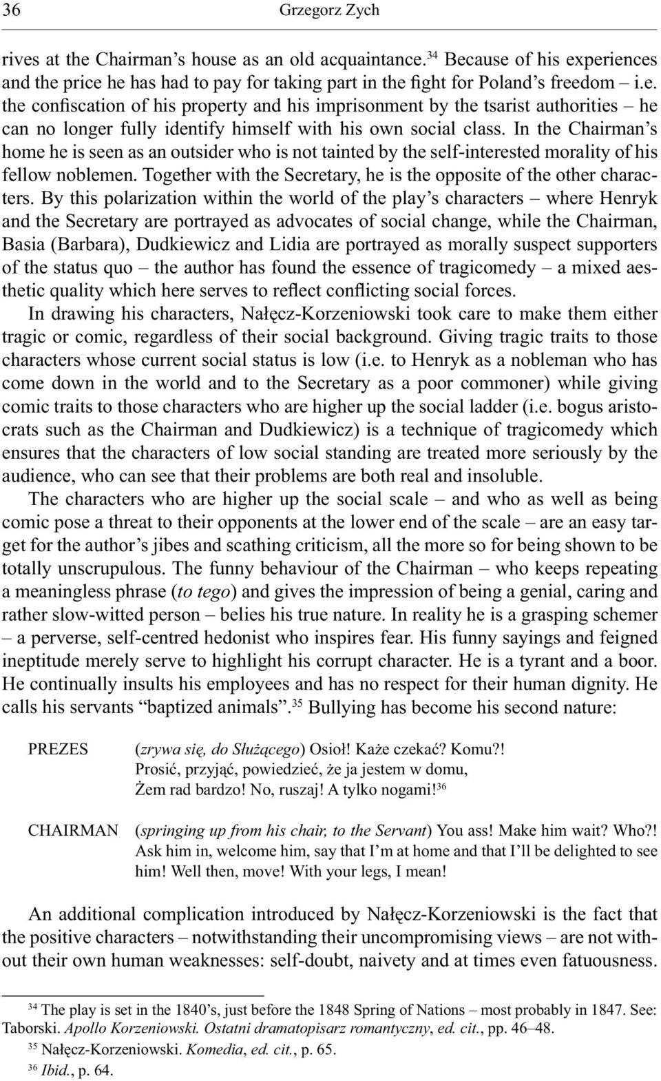 By this polarization within the world of the play s characters where Henryk and the Secretary are portrayed as advocates of social change, while the Chairman, Basia (Barbara), Dudkiewicz and Lidia