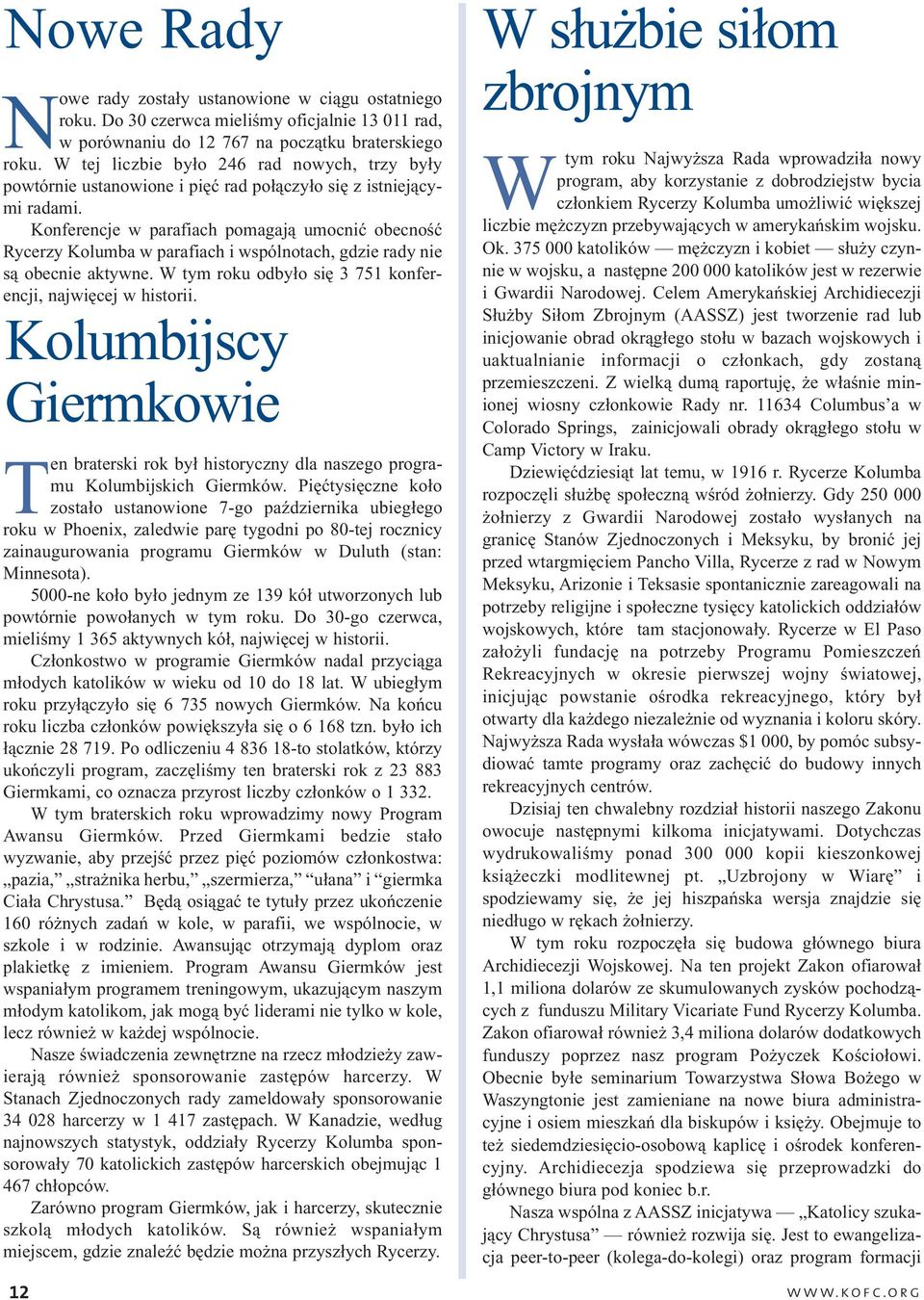 Konferencje w parafiach pomagają umocnić obecność Rycerzy Kolumba w parafiach i wspólnotach, gdzie rady nie są obecnie aktywne. W tym roku odbyło się 3 751 konferencji, najwięcej w historii.