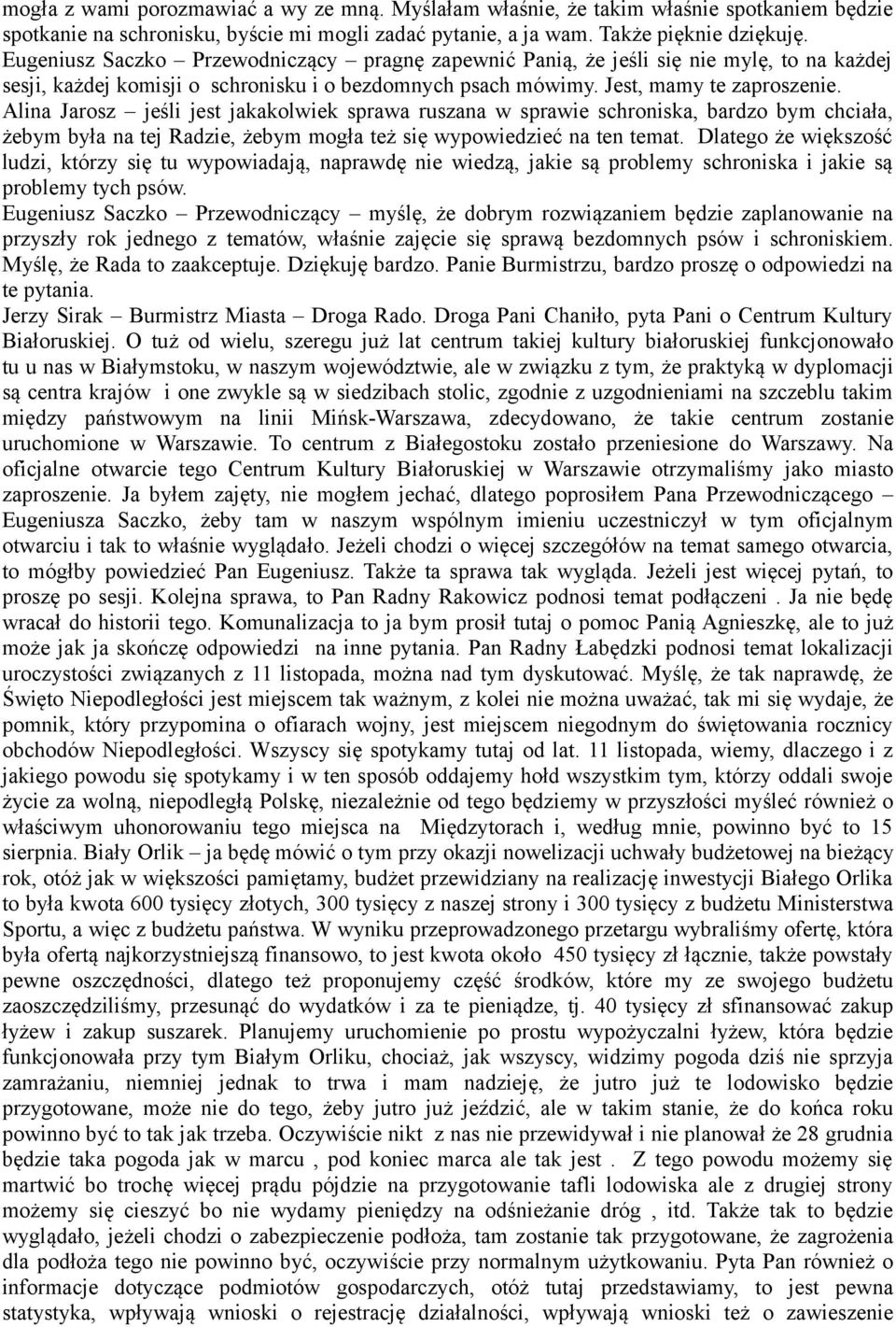 Alina Jarosz jeśli jest jakakolwiek sprawa ruszana w sprawie schroniska, bardzo bym chciała, żebym była na tej Radzie, żebym mogła też się wypowiedzieć na ten temat.