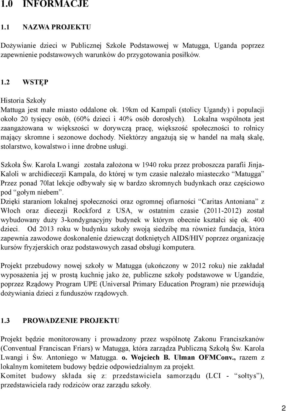 Lokalna wspólnota jest zaangażowana w większości w dorywczą pracę, większość społeczności to rolnicy mający skromne i sezonowe dochody.