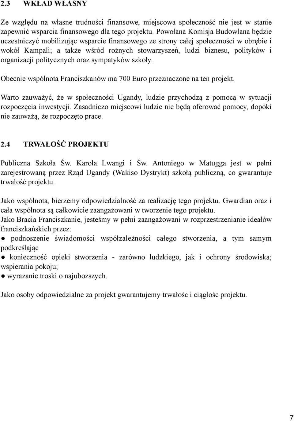 organizacji politycznych oraz sympatyków szkoły. Obecnie wspólnota Franciszkanów ma 700 Euro przeznaczone na ten projekt.