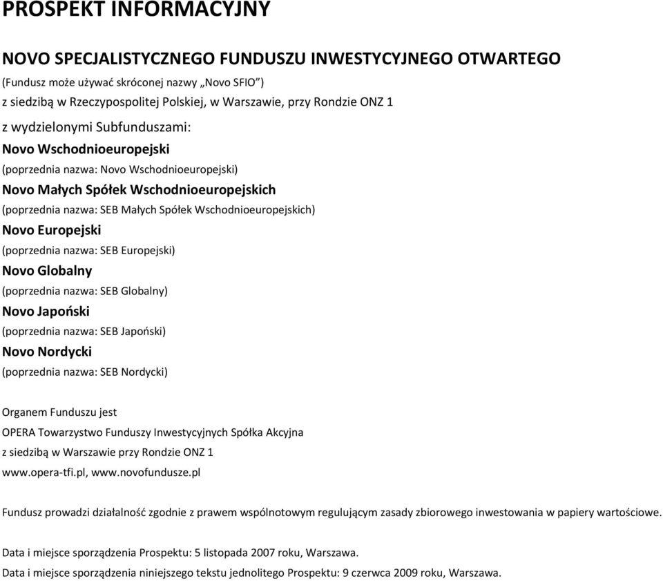 Wschodnioeuropejskich) Novo Europejski (poprzednia nazwa: SEB Europejski) Novo Globalny (poprzednia nazwa: SEB Globalny) Novo Japoński (poprzednia nazwa: SEB Japoński) Novo Nordycki (poprzednia