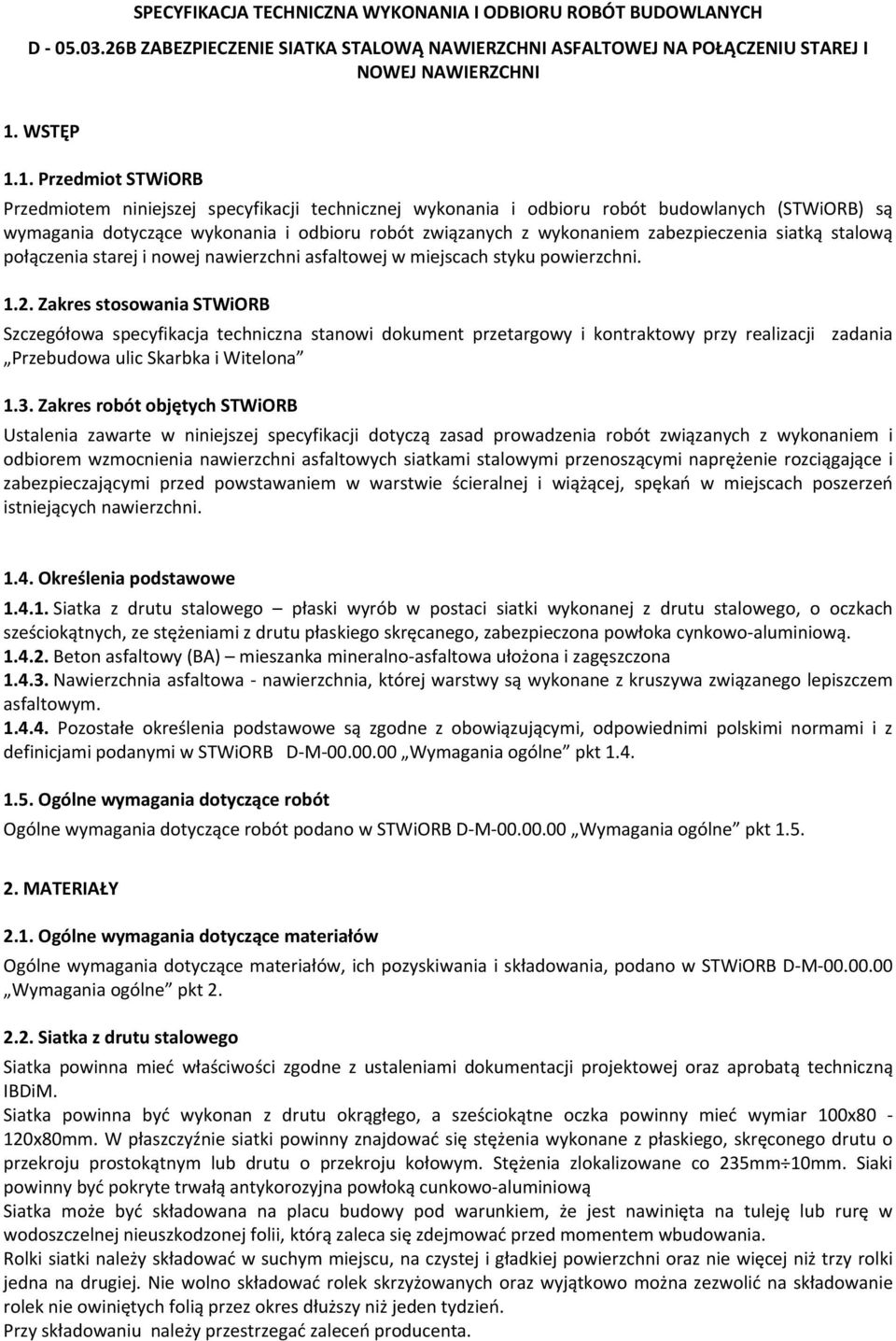 1. Przedmiot STWiORB Przedmiotem niniejszej specyfikacji technicznej wykonania i odbioru robót budowlanych (STWiORB) są wymagania dotyczące wykonania i odbioru robót związanych z wykonaniem