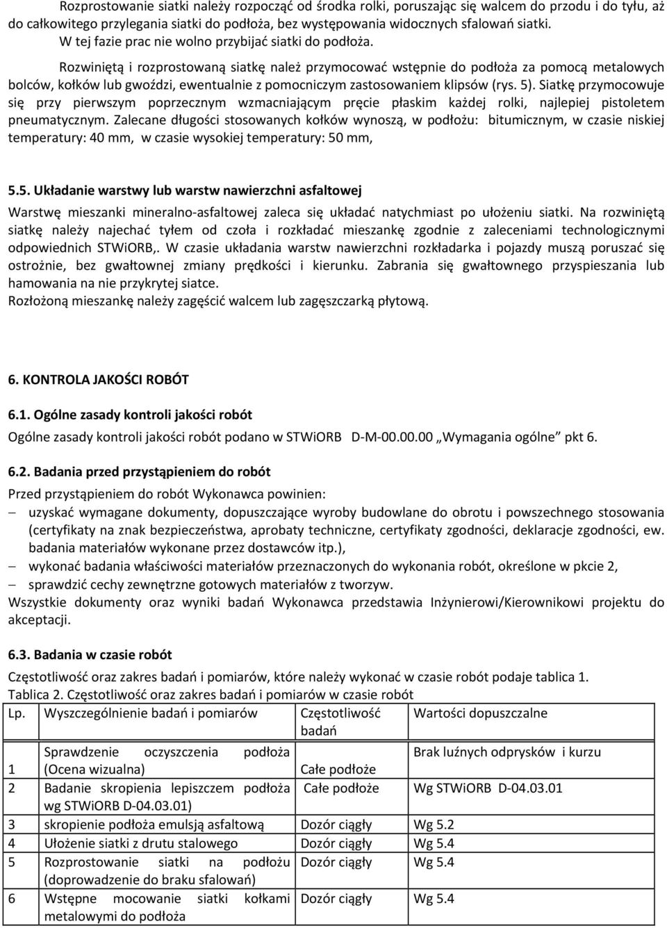 Rozwiniętą i rozprostowaną siatkę należ przymocować wstępnie do podłoża za pomocą metalowych bolców, kołków lub gwoździ, ewentualnie z pomocniczym zastosowaniem klipsów (rys. 5).