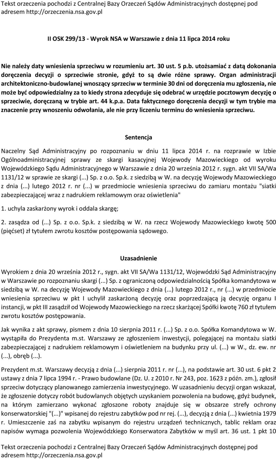 Organ administracji architektoniczno-budowlanej wnoszący sprzeciw w terminie 30 dni od doręczenia mu zgłoszenia, nie może być odpowiedzialny za to kiedy strona zdecyduje się odebrać w urzędzie