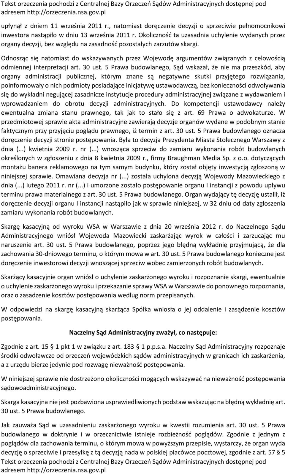 Odnosząc się natomiast do wskazywanych przez Wojewodę argumentów związanych z celowością odmiennej interpretacji art. 30 ust.