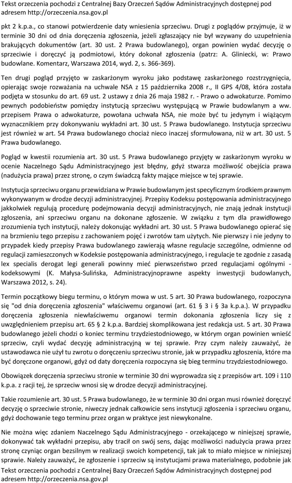 2 Prawa budowlanego), organ powinien wydać decyzję o sprzeciwie i doręczyć ją podmiotowi, który dokonał zgłoszenia (patrz: A. Gliniecki, w: Prawo budowlane. Komentarz, Warszawa 2014, wyd. 2, s.