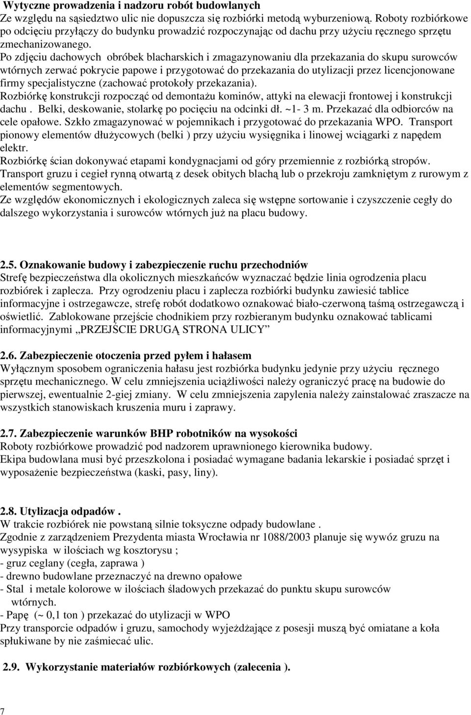 Po zdjęciu dachowych obróbek blacharskich i zmagazynowaniu dla przekazania do skupu surowców wtórnych zerwać pokrycie papowe i przygotować do przekazania do utylizacji przez licencjonowane firmy