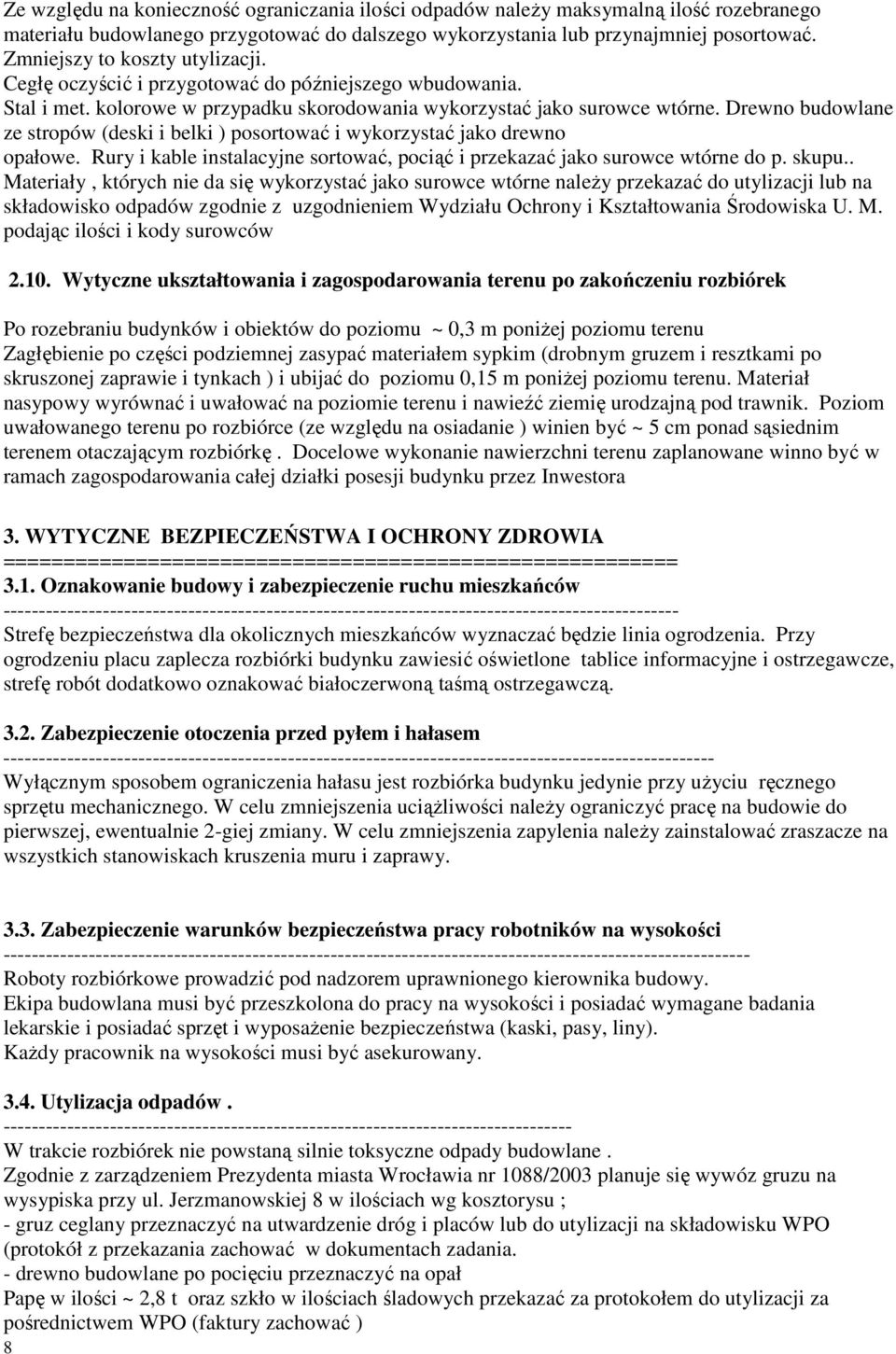 Drewno budowlane ze stropów (deski i belki ) posortować i wykorzystać jako drewno opałowe. Rury i kable instalacyjne sortować, pociąć i przekazać jako surowce wtórne do p. skupu.