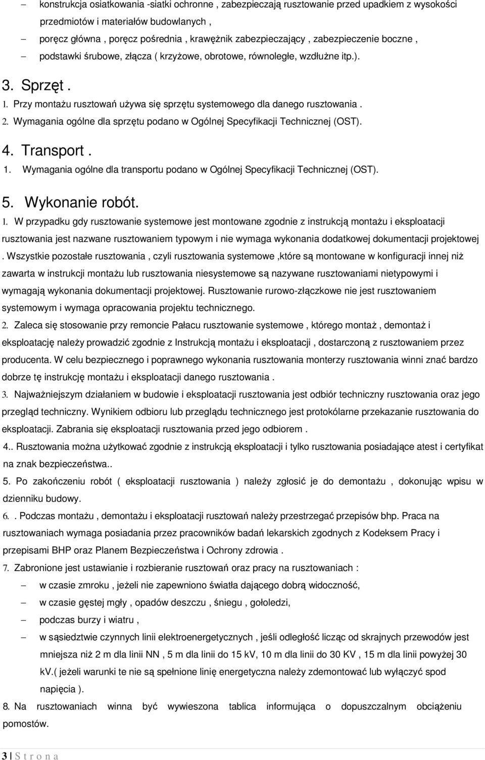 Wymagania ogólne dla sprzętu podano w Ogólnej Specyfikacji Technicznej (OST). 4. Transport. 1.