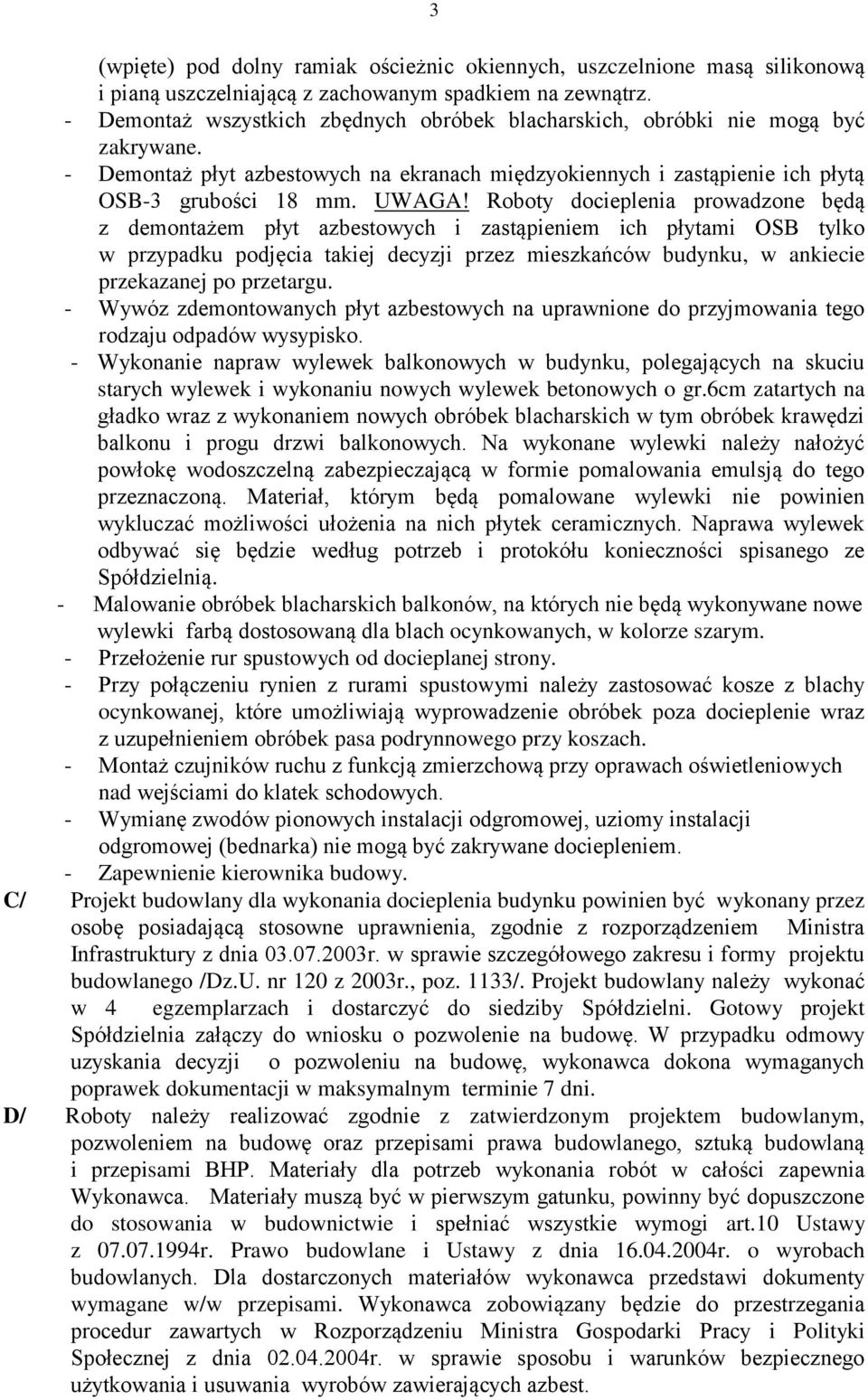 Roboty docieplenia prowadzone będą z demontażem płyt azbestowych i zastąpieniem ich płytami OSB tylko w przypadku podjęcia takiej decyzji przez mieszkańców budynku, w ankiecie przekazanej po