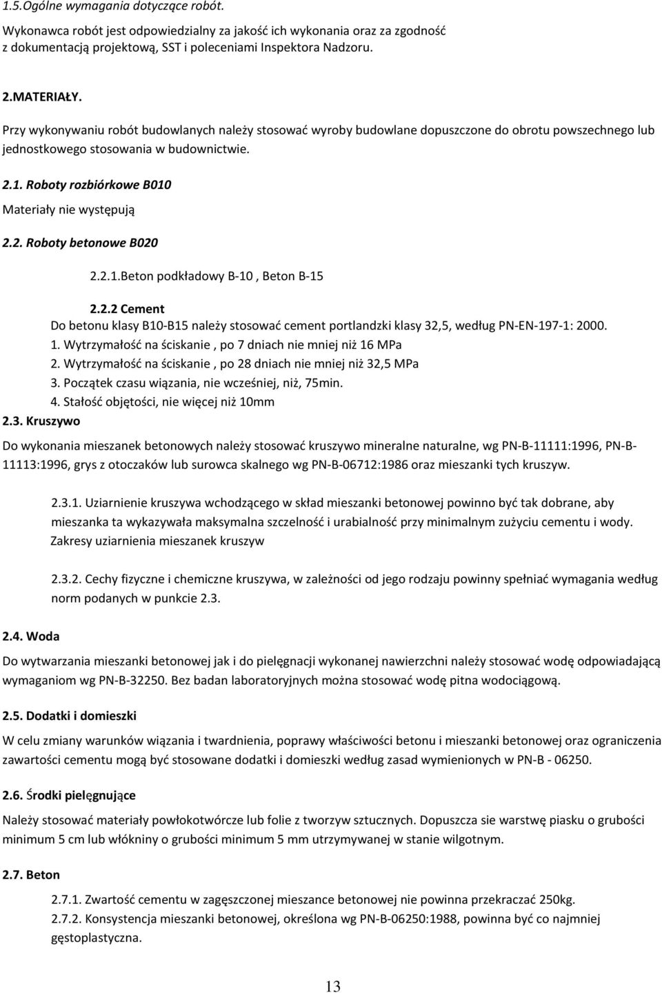 Roboty rozbiórkowe B010 Materiały nie występują 2.2. Roboty betonowe B020 2.2.1.Beton podkładowy B-10, Beton B-15 2.2.2 Cement Do betonu klasy B10-B15 należy stosować cement portlandzki klasy 32,5, według PN-EN-197-1: 2000.