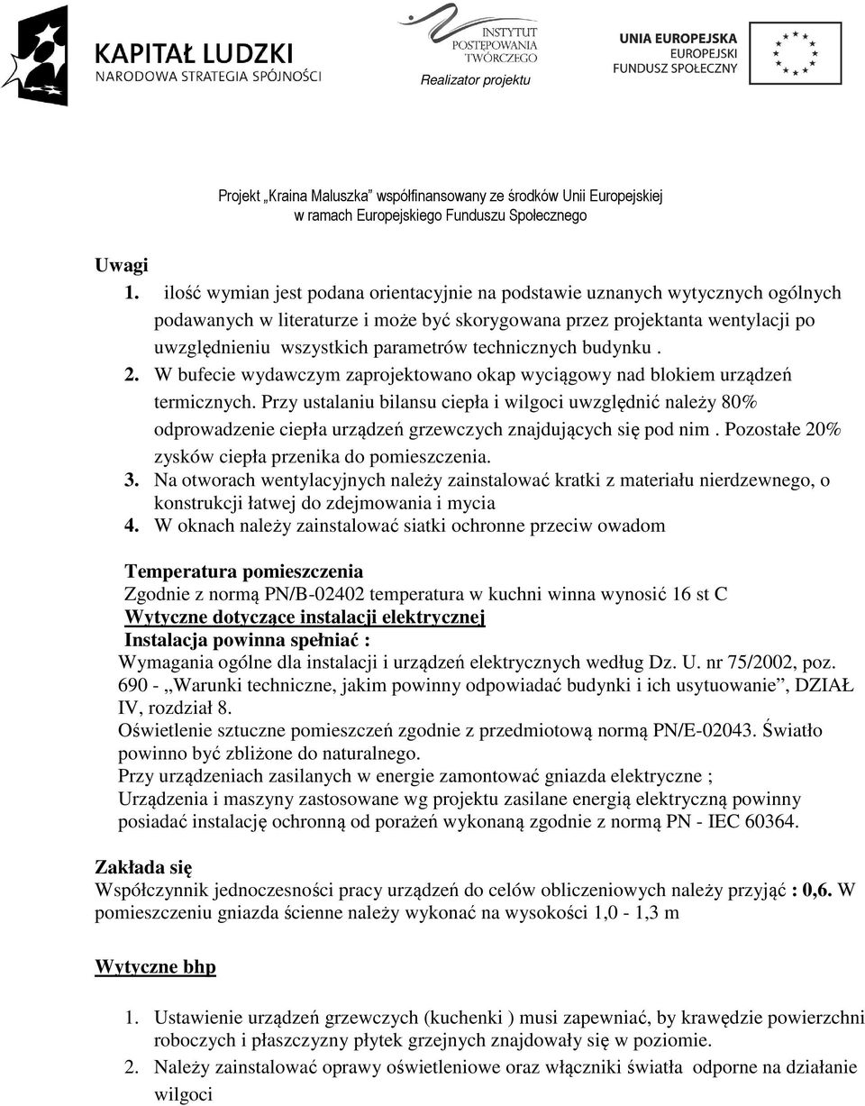 technicznych budynku. 2. W bufecie wydawczym zaprojektowano okap wyciągowy nad blokiem urządzeń termicznych.