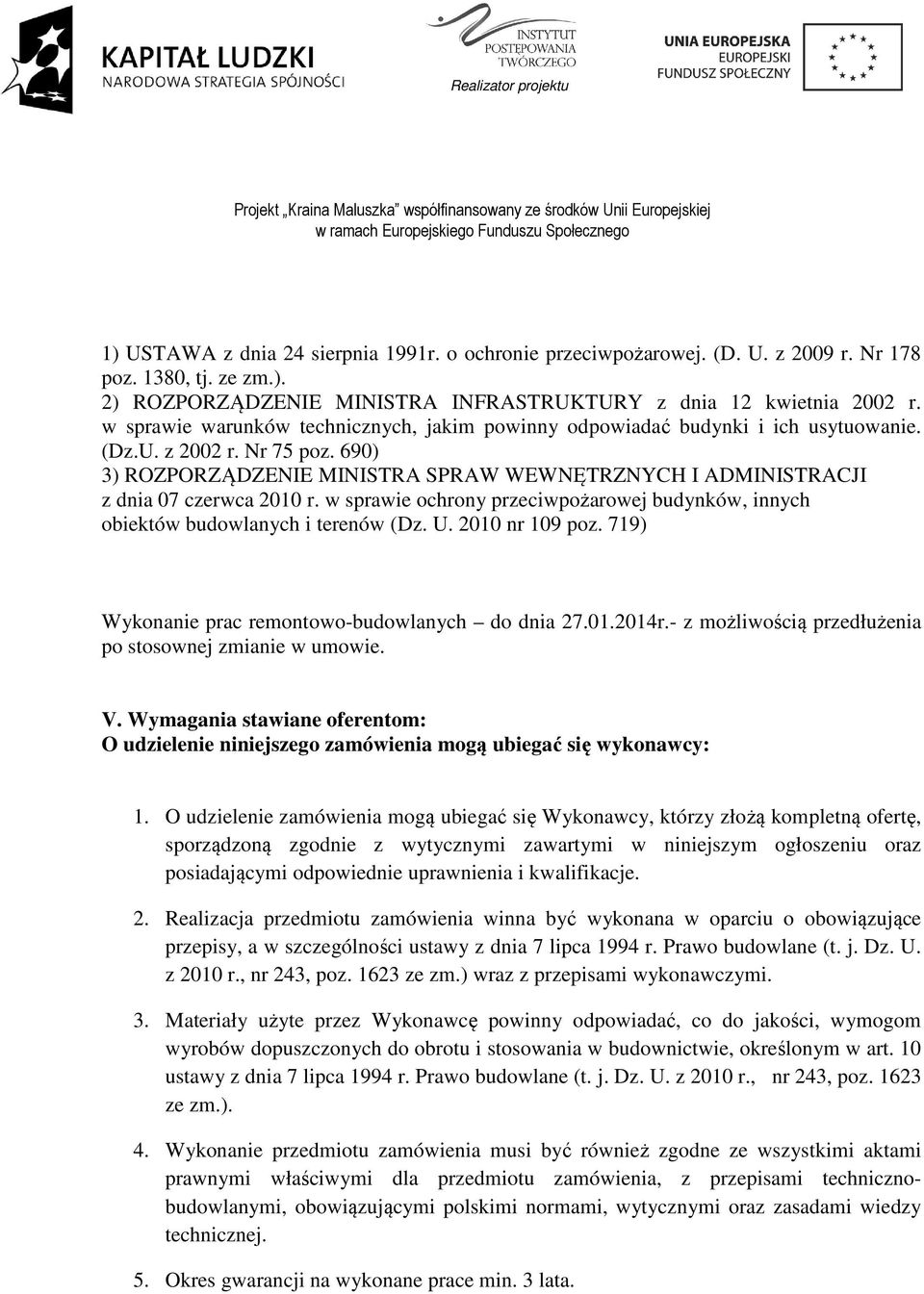 690) 3) ROZPORZĄDZENIE MINISTRA SPRAW WEWNĘTRZNYCH I ADMINISTRACJI z dnia 07 czerwca 2010 r. w sprawie ochrony przeciwpożarowej budynków, innych obiektów budowlanych i terenów (Dz. U. 2010 nr 109 poz.