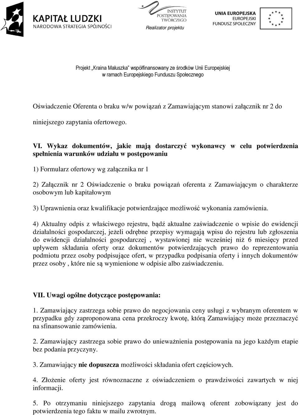 powiązań oferenta z Zamawiającym o charakterze osobowym lub kapitałowym 3) Uprawnienia oraz kwalifikacje potwierdzające możliwość wykonania zamówienia.