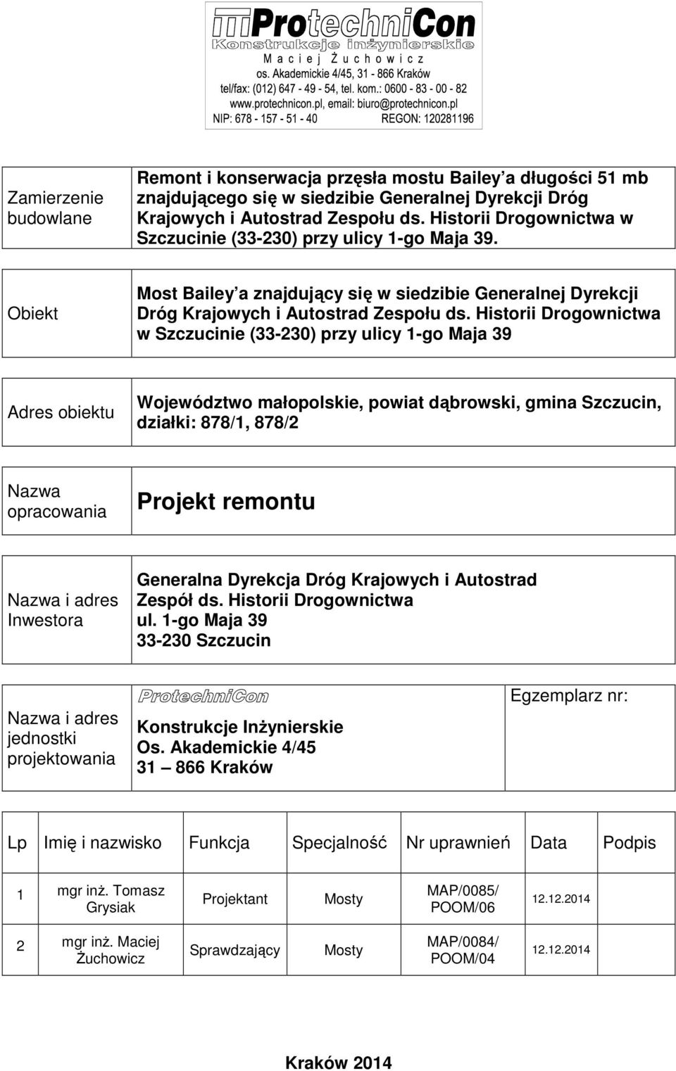 Historii Drogownictwa w Szczucinie (33-230) przy ulicy 1-go Maja 39 Adres obiektu Województwo małopolskie, powiat dąbrowski, gmina Szczucin, działki: 878/1, 878/2 Nazwa opracowania Projekt remontu