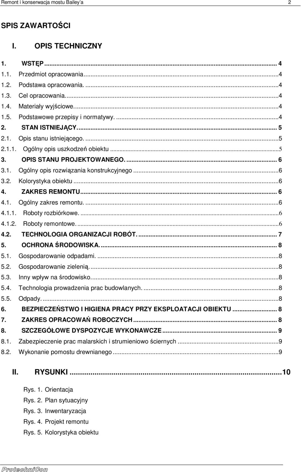 ..6 3.2. Kolorystyka obiektu...6 4. ZAKRES REMONTU... 6 4.1. Ogólny zakres remontu....6 4.1.1. Roboty rozbiórkowe.... 6 4.1.2. Roboty remontowe.... 6 4.2. TECHNOLOGIA ORGANIZACJI ROBÓT.... 7 5.