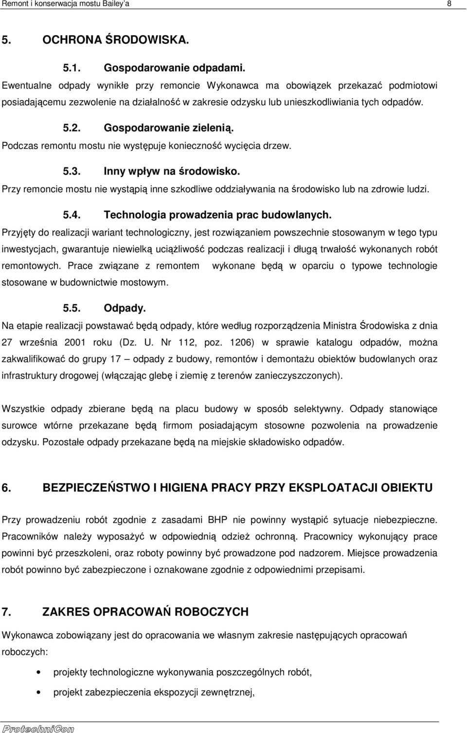 Gospodarowanie zielenią. Podczas remontu mostu nie występuje konieczność wycięcia drzew. 5.3. Inny wpływ na środowisko.