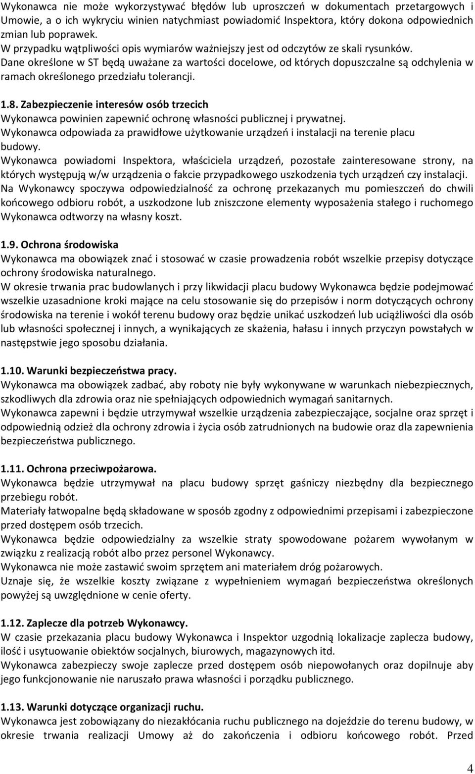 Dane określone w ST będą uważane za wartości docelowe, od których dopuszczalne są odchylenia w ramach określonego przedziału tolerancji. 1.8.