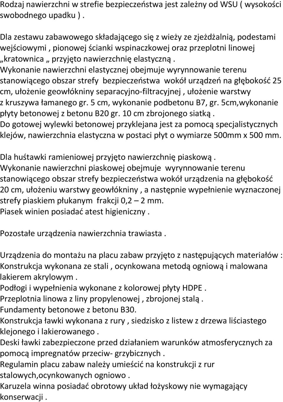 Wykonanie nawierzchni elastycznej obejmuje wyrynnowanie terenu stanowiącego obszar strefy bezpieczeństwa wokół urządzeń na głębokość 25 cm, ułożenie geowłókniny separacyjno-filtracyjnej, ułożenie