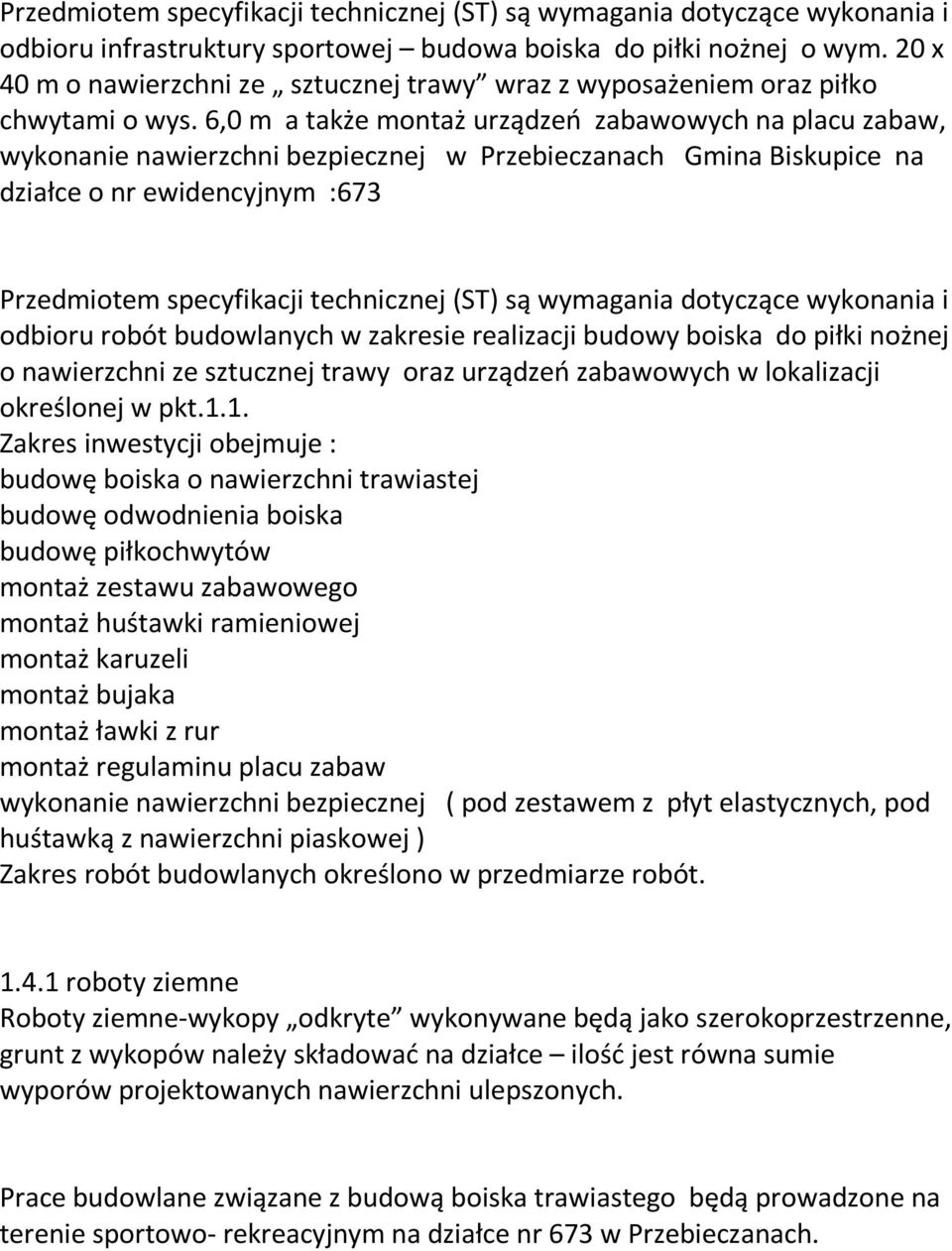 20 x 40 m o nawierzchni ze sztucznej trawy wraz z wyposażeniem oraz piłko chwytami o wys.