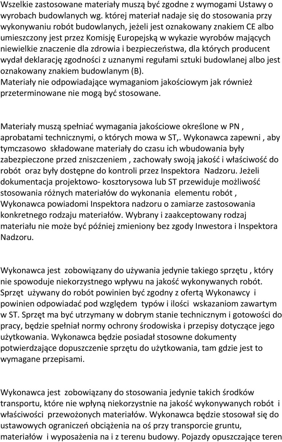 znaczenie dla zdrowia i bezpieczeństwa, dla których producent wydał deklarację zgodności z uznanymi regułami sztuki budowlanej albo jest oznakowany znakiem budowlanym (B).