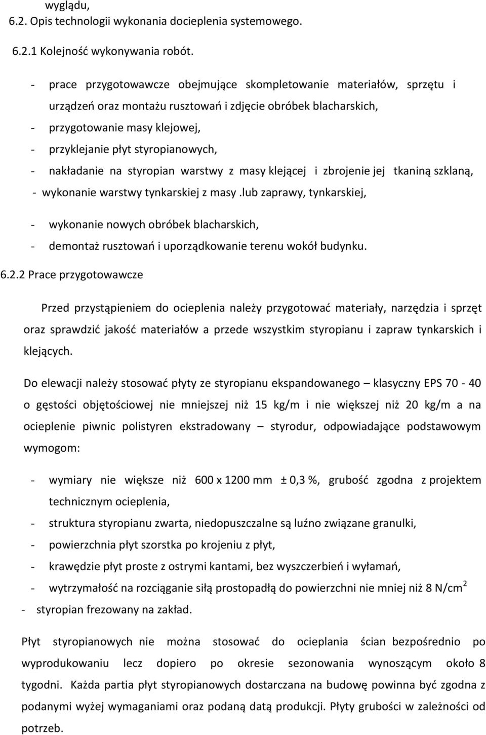 styropianowych, - nakładanie na styropian warstwy z masy klejącej i zbrojenie jej tkaniną szklaną, - wykonanie warstwy tynkarskiej z masy.