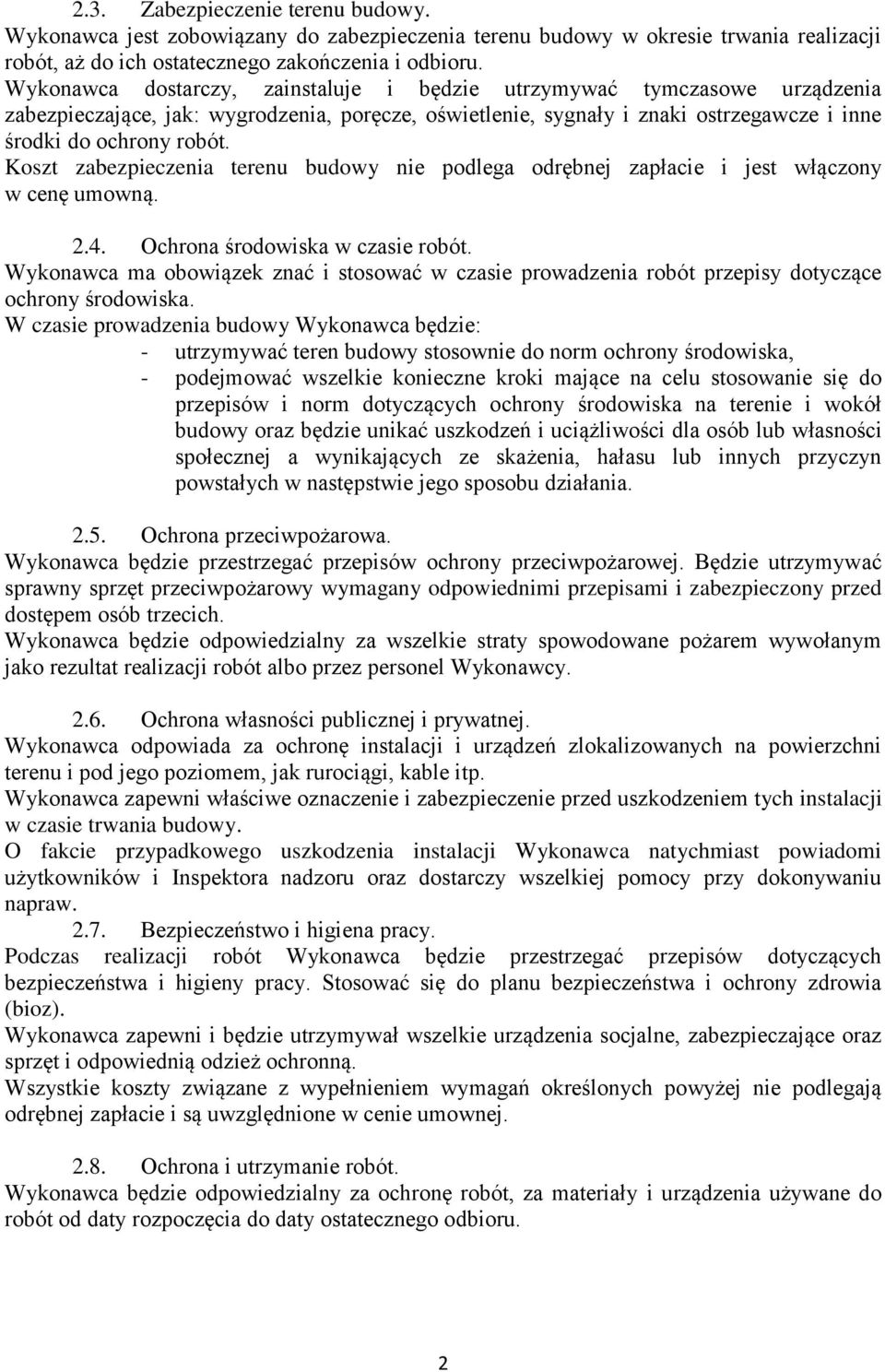 Koszt zabezpieczenia terenu budowy nie podlega odrębnej zapłacie i jest włączony w cenę umowną. 2.4. Ochrona środowiska w czasie robót.