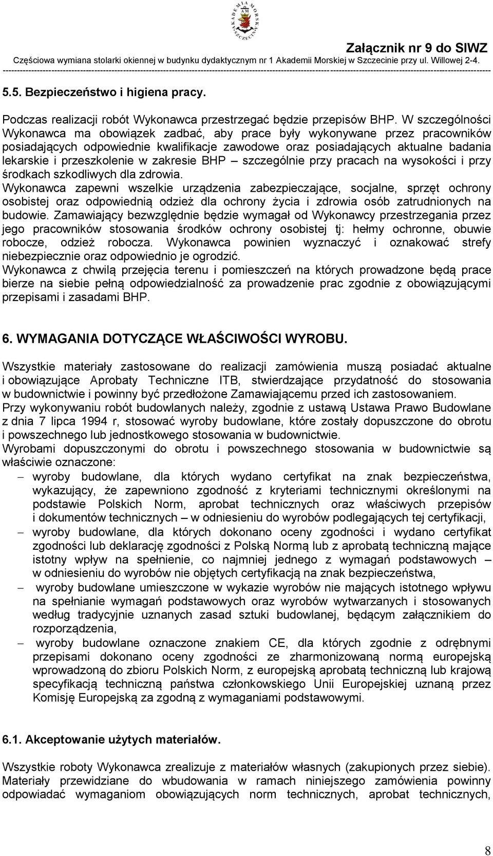 przeszkolenie w zakresie BHP szczególnie przy pracach na wysokości i przy środkach szkodliwych dla zdrowia.