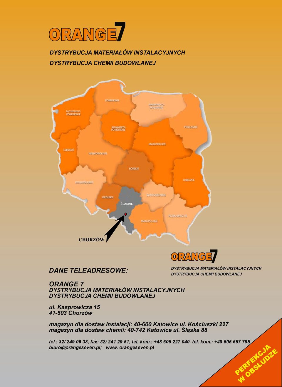 Kościuszki 227 magazyn dla dostaw chemii: 40-742 Katowice ul. Śląska 88 tel.