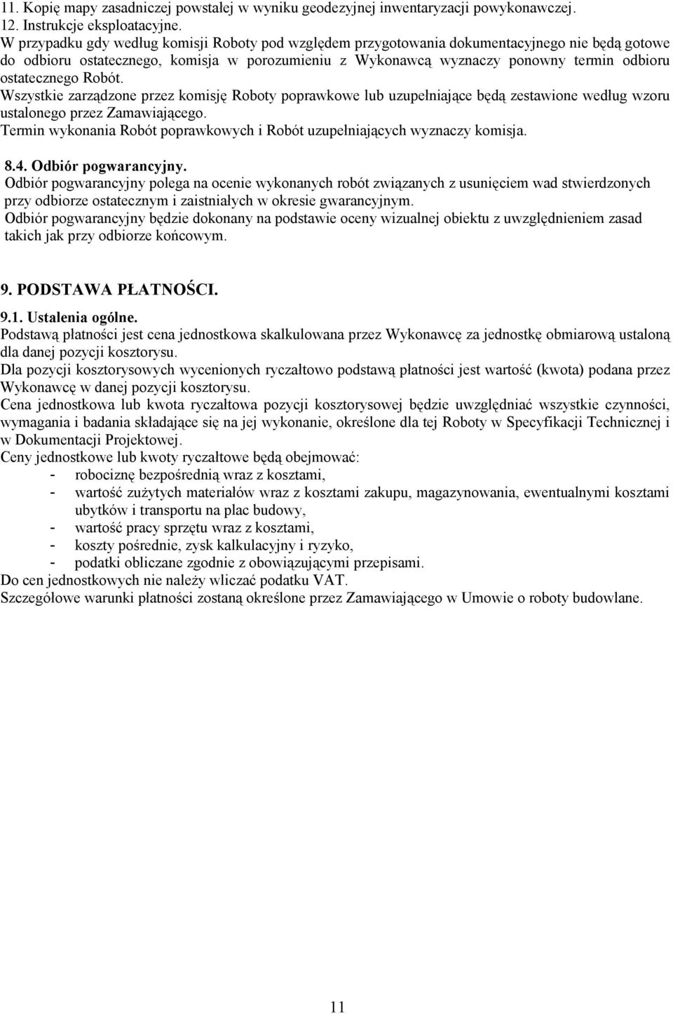 ostatecznego Robót. Wszystkie zarządzone przez komisję Roboty poprawkowe lub uzupełniające będą zestawione według wzoru ustalonego przez Zamawiającego.