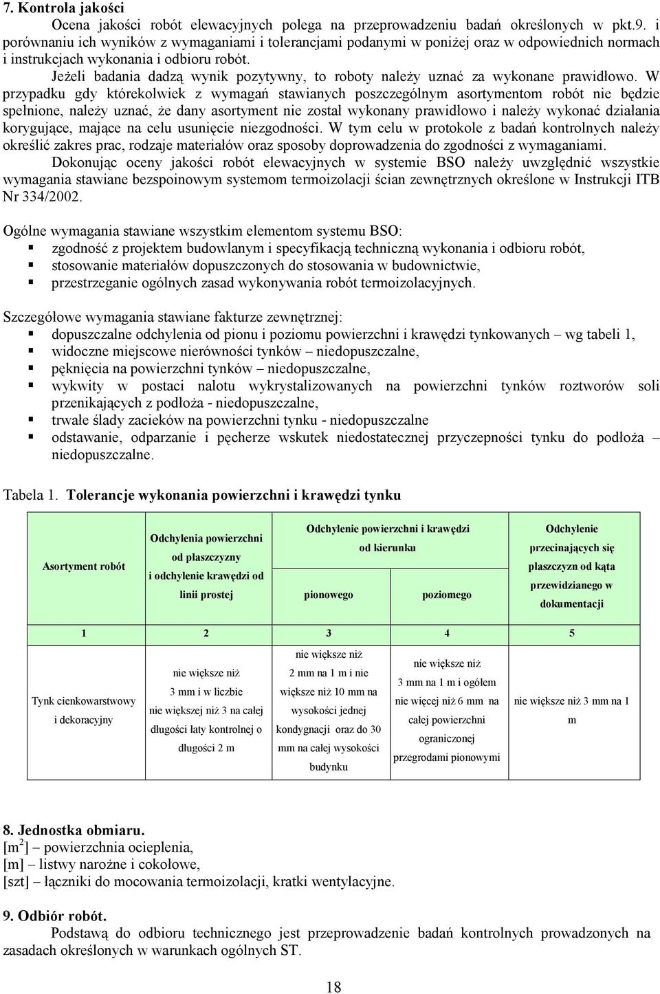 Jeżeli badania dadzą wynik pozytywny, to roboty należy uznać za wykonane prawidłowo.