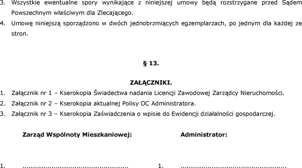 . ZAŁĄCZNIKI. 1. Załącznik nr 1 Kserokopia Świadectwa nadania Licencji Zawodowej Zarządcy Nieruchomości. 2.