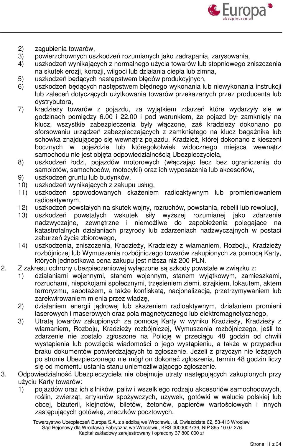 dotyczących użytkowania towarów przekazanych przez producenta lub dystrybutora, 7) kradzieży towarów z pojazdu, za wyjątkiem zdarzeń które wydarzyły się w godzinach pomiędzy 6.00 i 22.