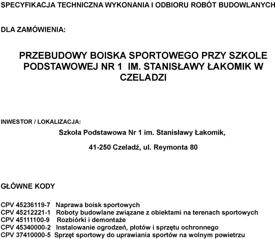 Reymonta 80 GŁÓWNE KODY CPV 45236119-7 Naprawa boisk sportowych CPV 45212221-1 Roboty budowlane związane z obiektami na terenach sportowych CPV