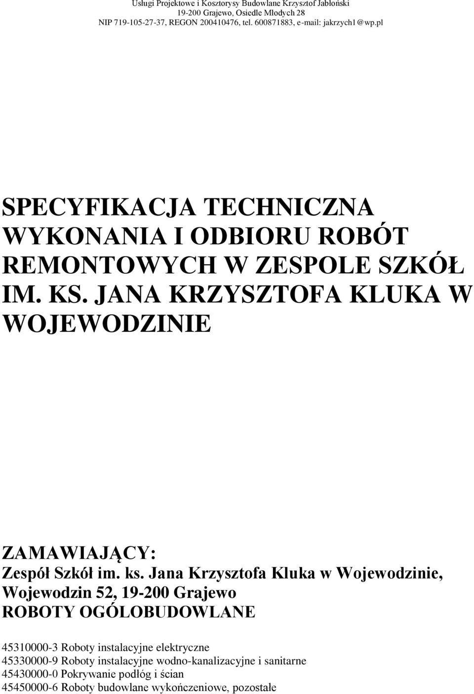 JANA KRZYSZTOFA KLUKA W WOJEWODZINIE ZAMAWIAJĄCY: Zespół Szkół im. ks.