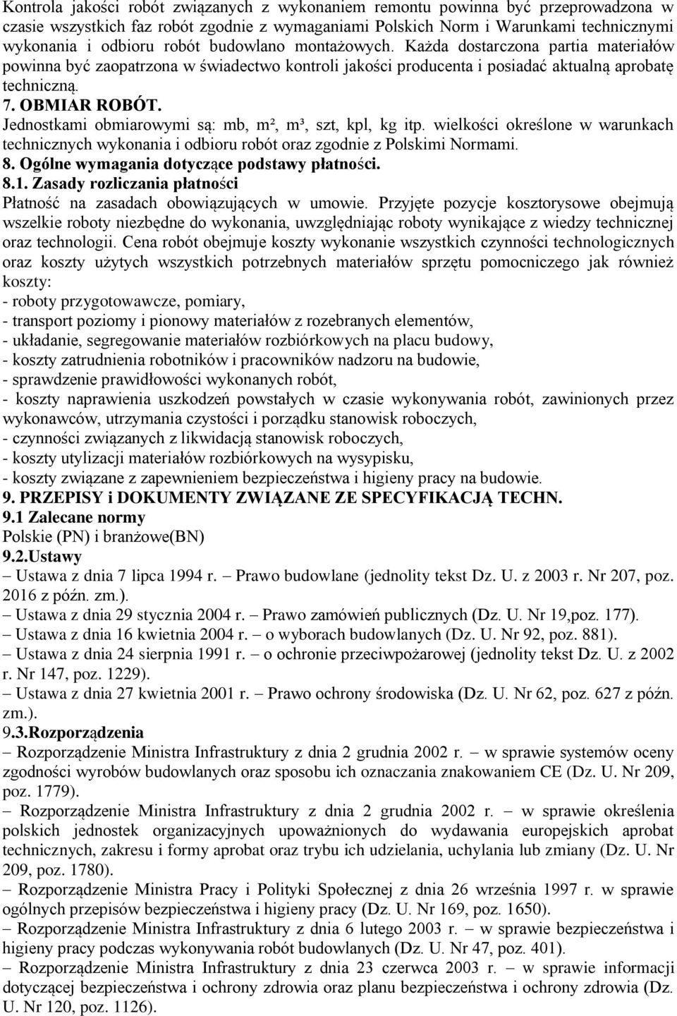 Jednostkami obmiarowymi są: mb, m², m³, szt, kpl, kg itp. wielkości określone w warunkach technicznych wykonania i odbioru robót oraz zgodnie z Polskimi Normami. 8.