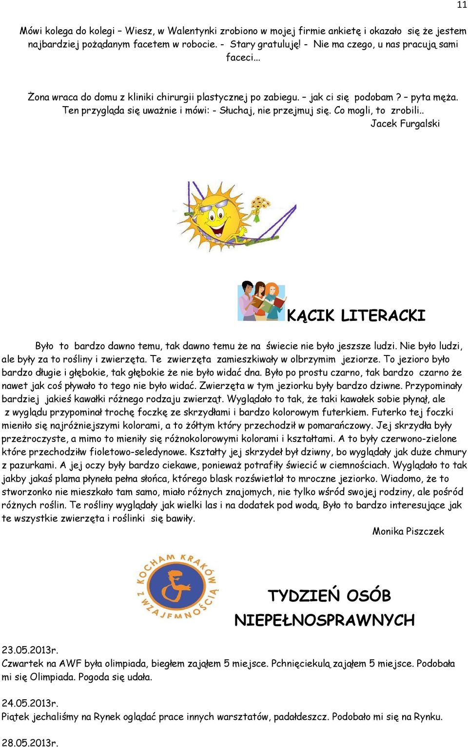 . Jacek Furgalski KĄCIK LITERACKI Było to bardzo dawno temu, tak dawno temu że na świecie nie było jeszsze ludzi. Nie było ludzi, ale były za to rośliny i zwierzęta.