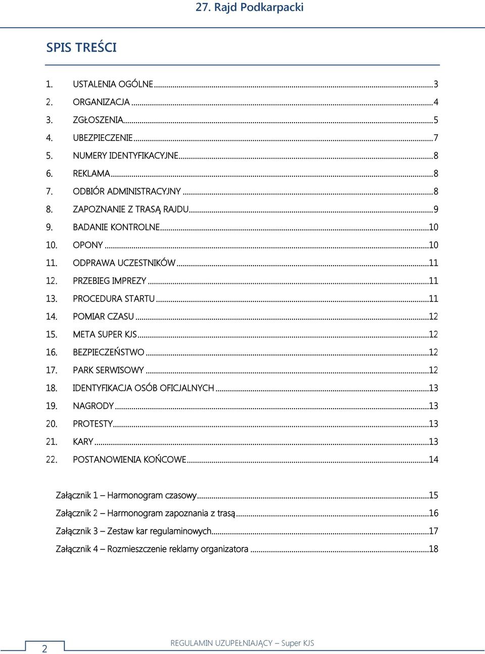 META SUPER KJS...12 16. BEZPIECZEŃSTWO...12 17. PARK SERWISOWY...12 18. IDENTYFIKACJA OSÓB OFICJALNYCH...13 19. NAGRODY...13 20. PROTESTY...13 21. KARY...13 22.