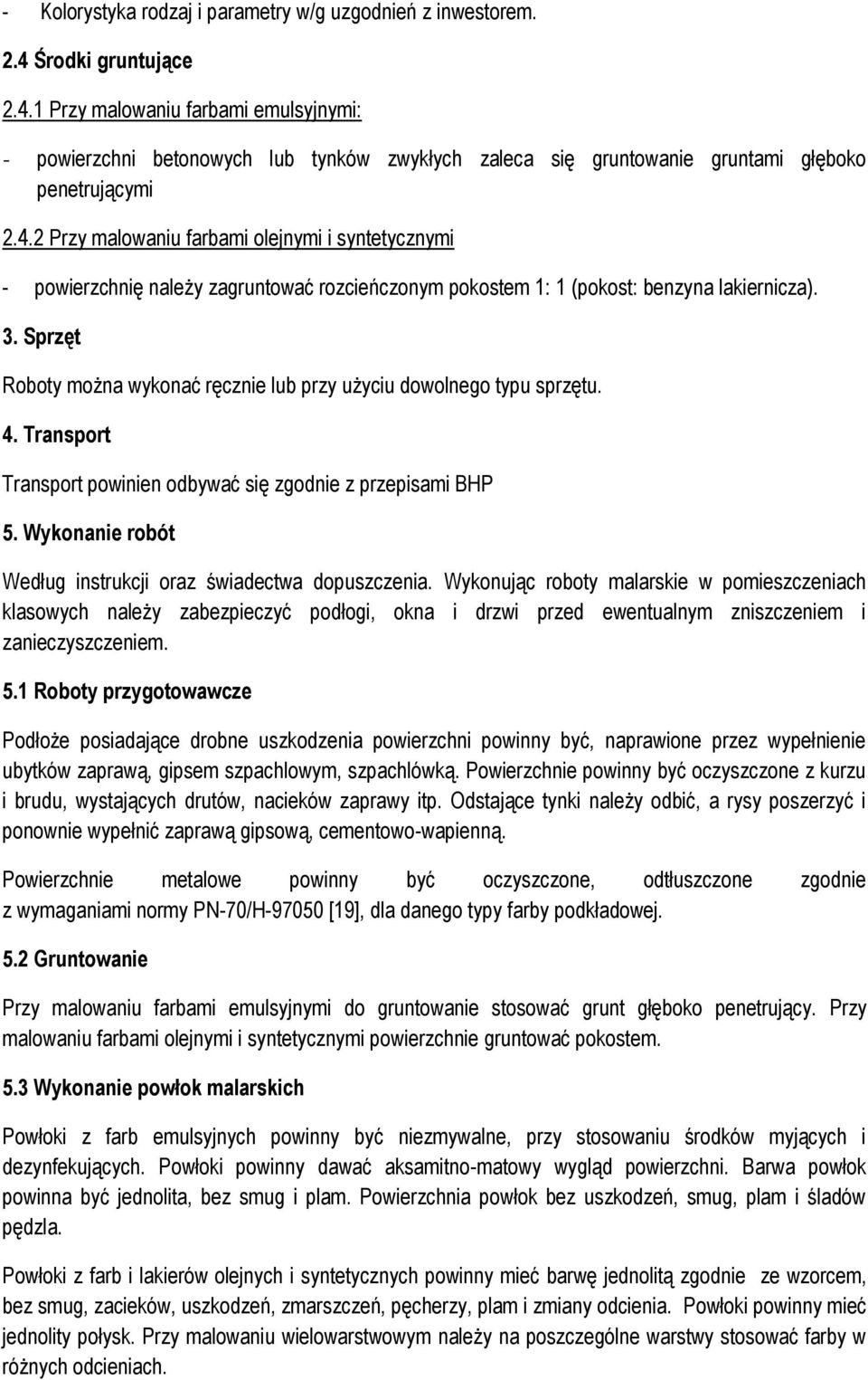 3. Sprzęt Roboty można wykonać ręcznie lub przy użyciu dowolnego typu sprzętu. 4. Transport Transport powinien odbywać się zgodnie z przepisami BHP 5.