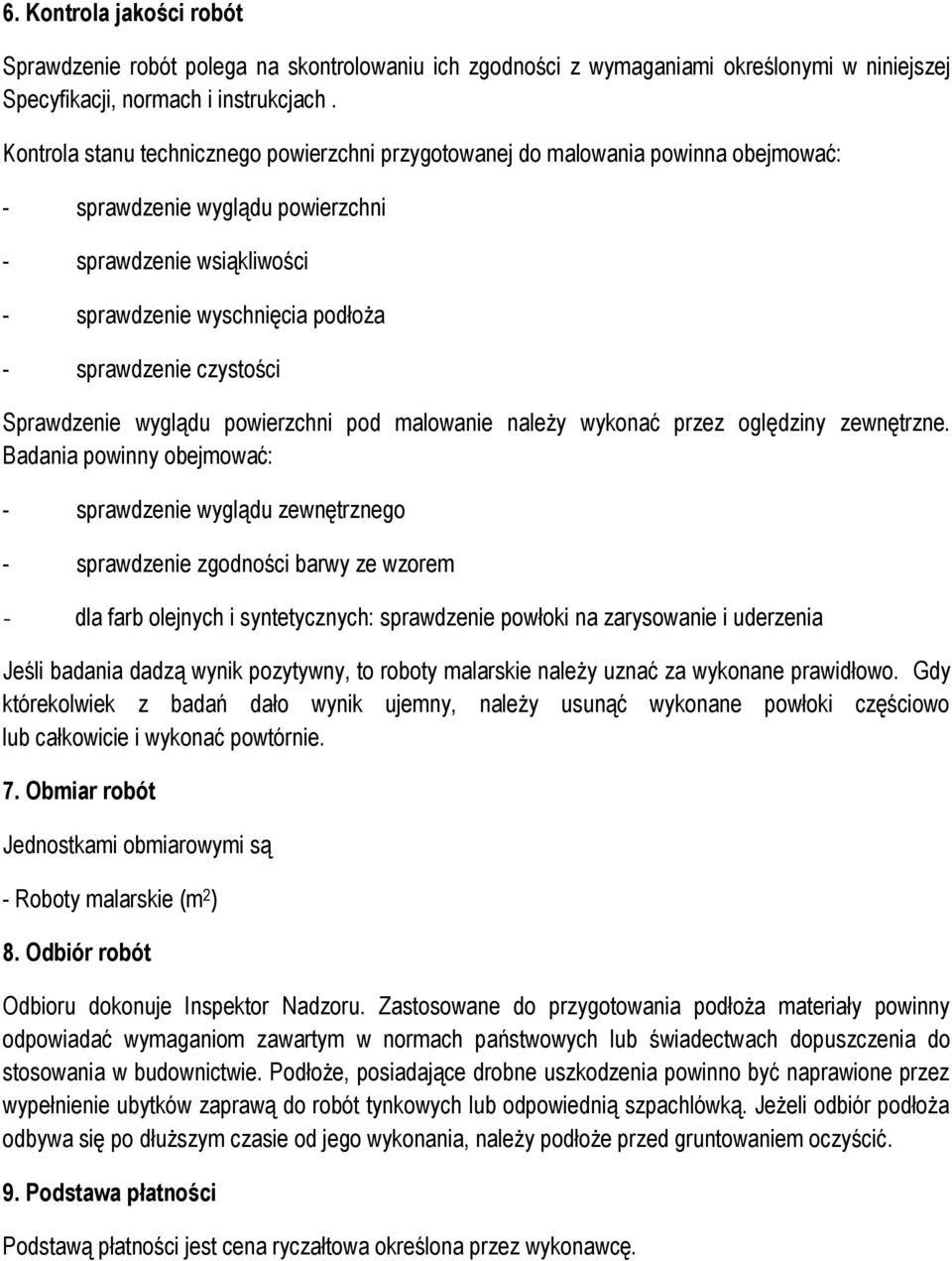 czystości Sprawdzenie wyglądu powierzchni pod malowanie należy wykonać przez oględziny zewnętrzne.