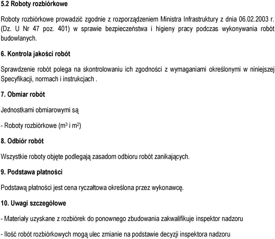 Kontrola jakości robót Sprawdzenie robót polega na skontrolowaniu ich zgodności z wymaganiami określonymi w niniejszej Specyfikacji, normach i instrukcjach. 7.