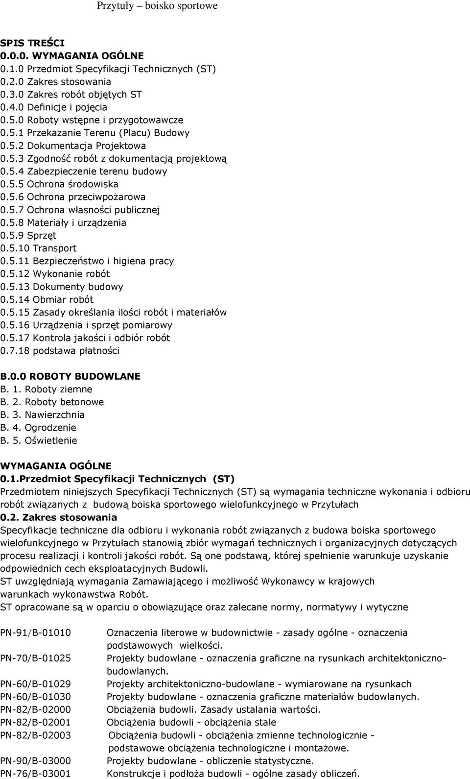 5.6 Ochrona przeciwpoŝarowa 0.5.7 Ochrona własności publicznej 0.5.8 Materiały i urządzenia 0.5.9 Sprzęt 0.5.10 Transport 0.5.11 Bezpieczeństwo i higiena pracy 0.5.12 Wykonanie robót 0.5.13 Dokumenty budowy 0.