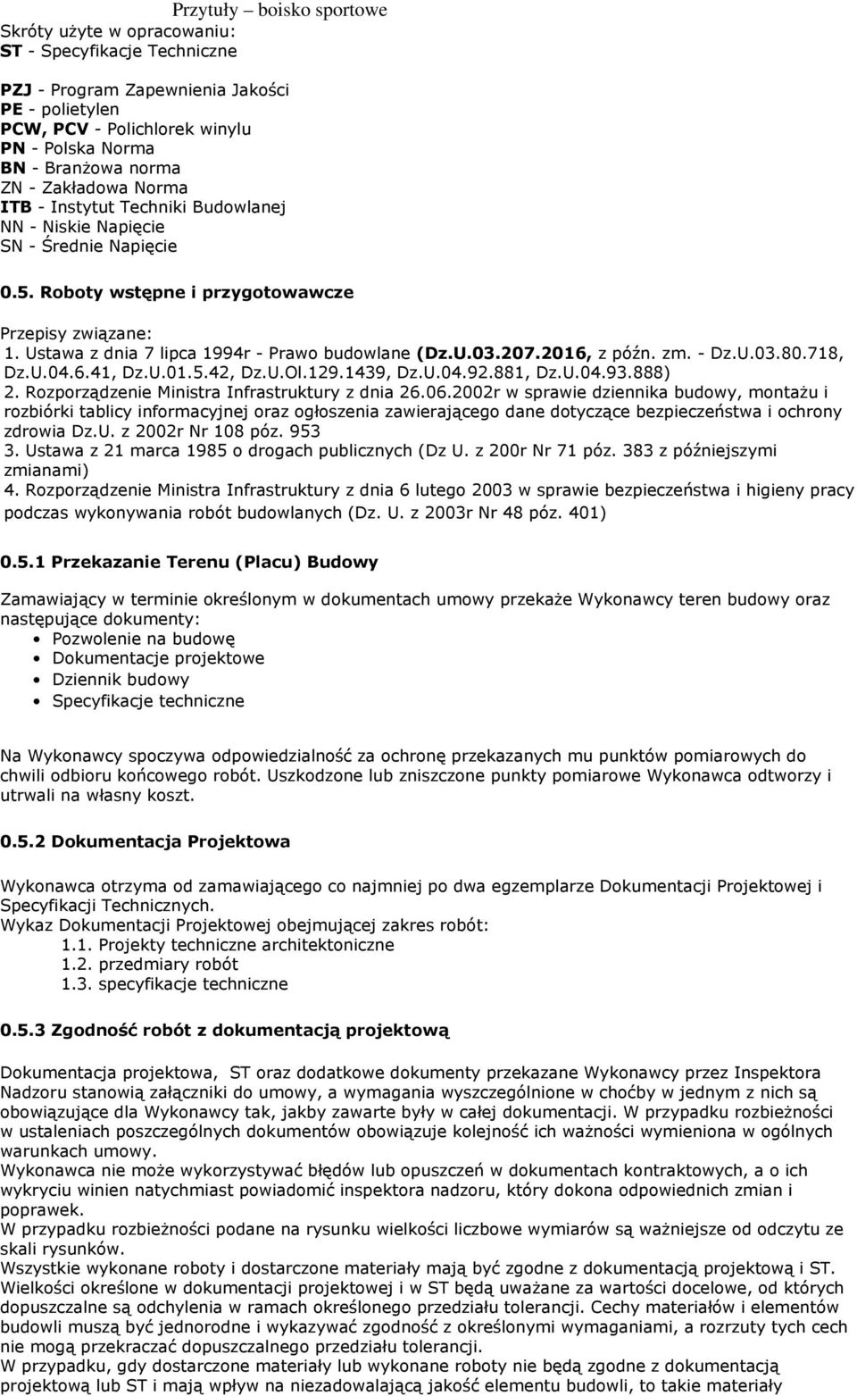 2016, z późn. zm. - Dz.U.03.80.718, Dz.U.04.6.41, Dz.U.01.5.42, Dz.U.Ol.129.1439, Dz.U.04.92.881, Dz.U.04.93.888) 2. Rozporządzenie Ministra Infrastruktury z dnia 26.06.