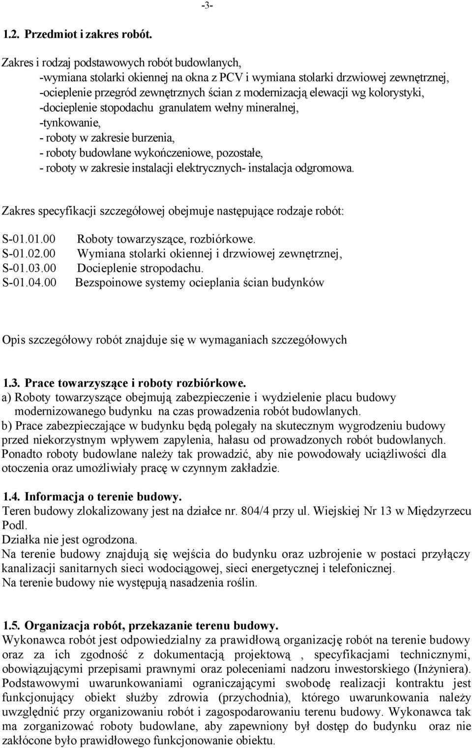 kolorystyki, -docieplenie stopodachu granulatem wełny mineralnej, -tynkowanie, - roboty w zakresie burzenia, - roboty budowlane wykończeniowe, pozostałe, - roboty w zakresie instalacji elektrycznych-