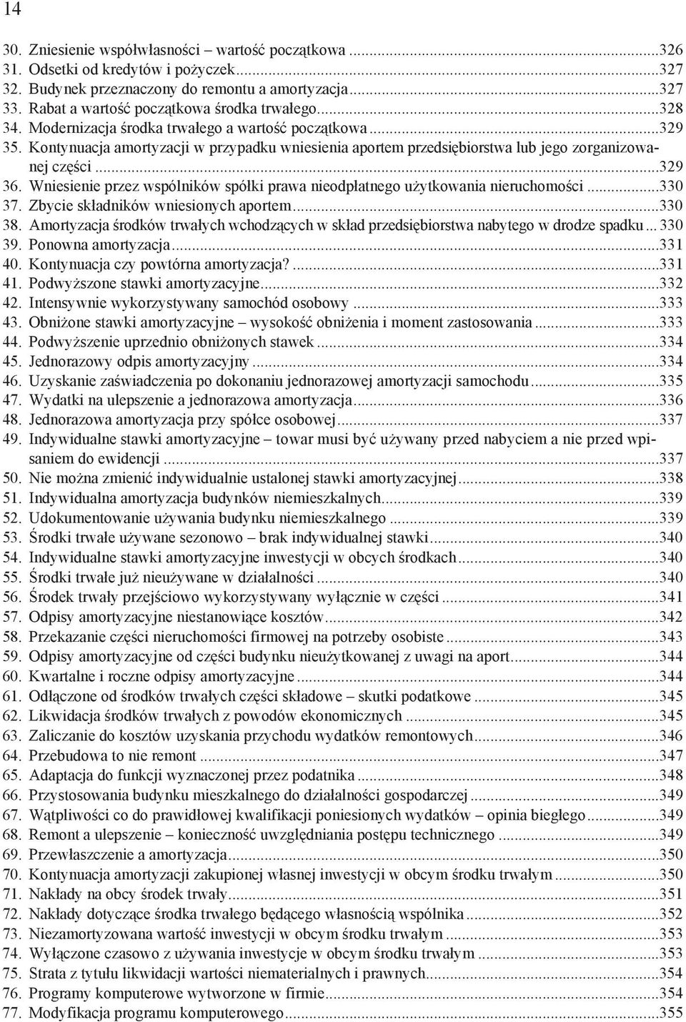 Wniesienie przez wspólników spó ki prawa nieodp atnego u ytkowania nieruchomo ci...330 37. Zbycie sk adników wniesionych aportem...330 38.