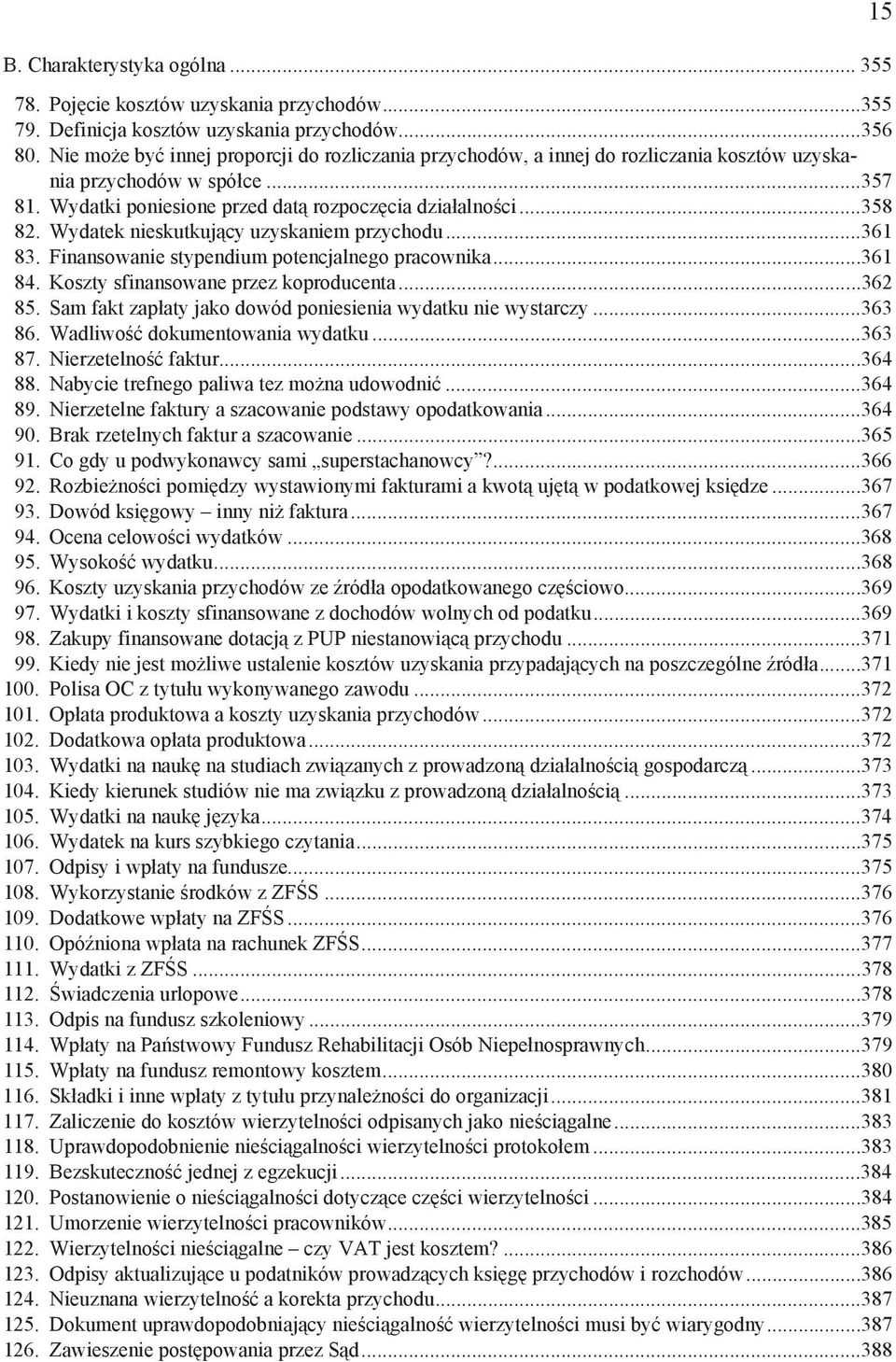 Wydatek nieskutkuj cy uzyskaniem przychodu...361 83. Finansowanie stypendium potencjalnego pracownika...361 84. Koszty sfinansowane przez koproducenta...362 85.