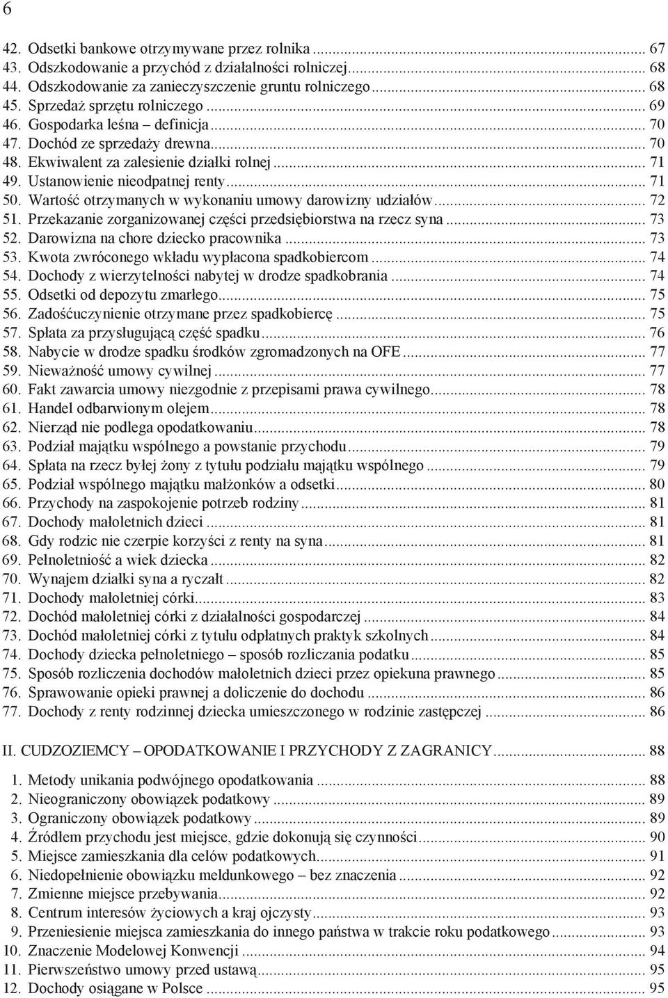 Warto otrzymanych w wykonaniu umowy darowizny udzia ów... 72 51. Przekazanie zorganizowanej cz ci przedsi biorstwa na rzecz syna... 73 52. Darowizna na chore dziecko pracownika... 73 53.