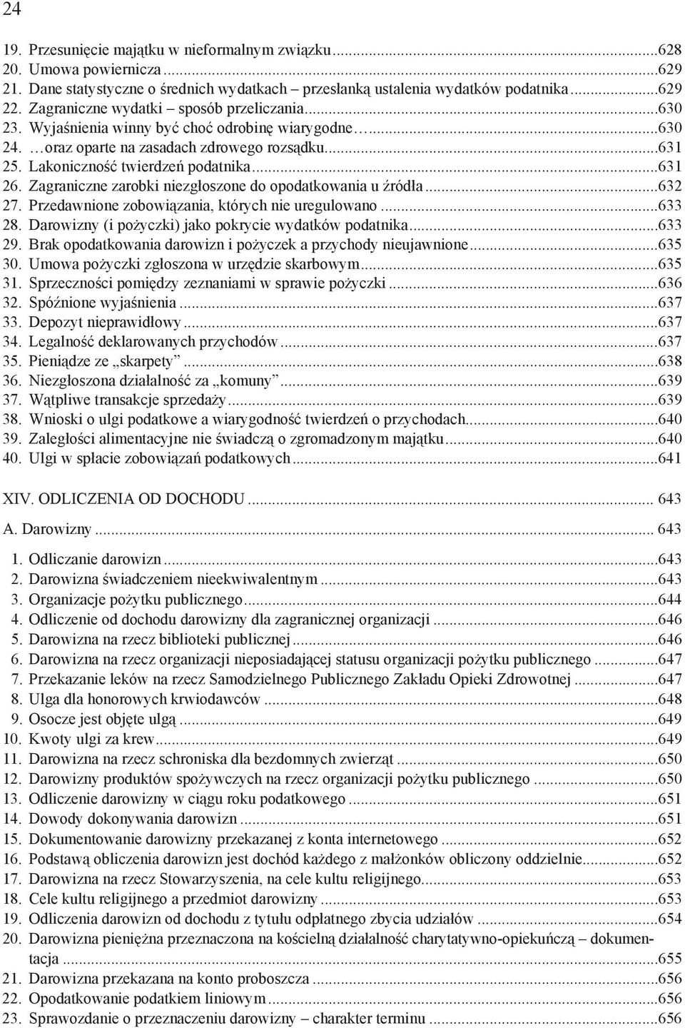 Zagraniczne zarobki niezg oszone do opodatkowania u ród a...632 27. Przedawnione zobowi zania, których nie uregulowano...633 28. Darowizny (i po yczki) jako pokrycie wydatków podatnika...633 29.